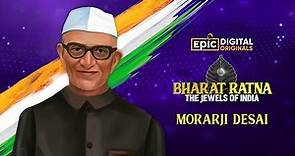 Morarji Desai - Former Prime Minister of India | Bharat Ratna - The Jewels Of India | Epic