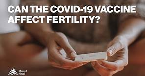 Can the COVID-19 Vaccines Affect My Fertility?