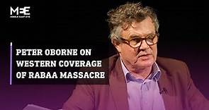 British journalist Peter Oborne shares thoughts on how western media covered 2013's Rabaa massacre