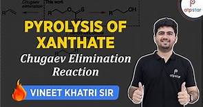 Pyrolysis of Xanthate | Chugaev reaction | IIT JEE | Vineet Khatri | ATP STAR
