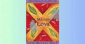 Summary - The Mastery of Love - A Practical Guide to the Art of Relationship - Don Miguel Ruiz
