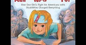 All the Way to the Top: How One Girl's Fight for Americans with Disabilities... Read Aloud