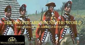 "The Shot Heard 'Round the World:" The Coming of the American Revolution