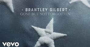 Brantley Gilbert - Gone But Not Forgotten (The Lyrics)