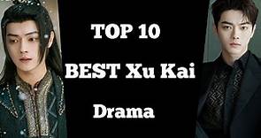 TOP 10 BEST XU KAI DRAMA LIST || Xu kai drama chinese drama sub eng
