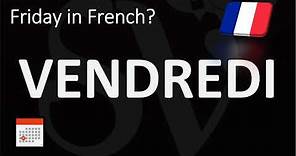 How to Say FRIDAY in French? | Pronounce VENDREDI