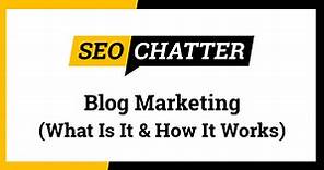 Blog Marketing: What Is It & How Blogging In Marketing Works