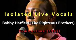 Bobby Hatfield (The Righteous Brothers) Summertime - Isolated Live Vocals - (1965)