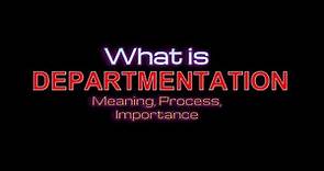 What Is Departmentation: Meaning, Definition ,Importance And Process of Departmentation | Explained!