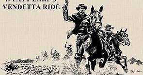 Wyatt Earp's Vendetta Ride: The Incredible Untold Truth Revealed by Living History Reenactors.