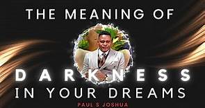 Meaning of DARKNESS in your dreams + Powerful prayers | DR. PAUL S JOSHUA #dreams
