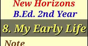 8. My Early Life/New Horizons/B.Ed. 2nd Year Note