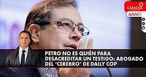 Petro no es quién para desacreditar un testigo: abogado del ‘cerebro’ de Daily Cop | Caracol Radio