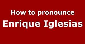 How to pronounce Enrique Iglesias (American English/US) - PronounceNames.com