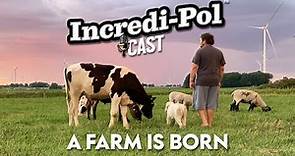 Incredi-Pol Cast - Episode 1: A Farm Is Born