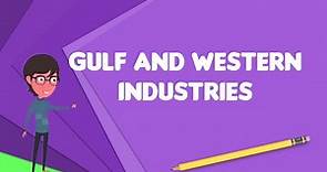 What is Gulf and Western Industries?, Explain Gulf and Western Industries
