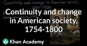 Continuity and change in American society, 1754-1800 | AP US History | Khan Academy