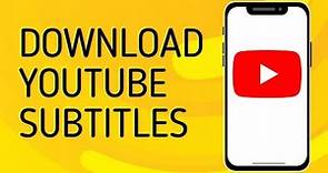 How to Download Youtube Subtitles - Full Guide