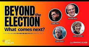 Beyond the Election: What Comes Next? w/ Cornel West, Laura Flanders, Chris Hedges and Richard Wolff