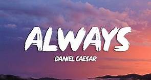Daniel Caesar - Always (Lyrics)