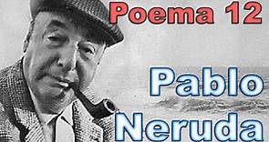 20 POEMAS DE AMOR Y UNA CANCION DESESPERADA - POEMA 12 - Pablo Neruda - Voz FENETÉ