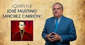 ¿Quién fue José Faustino Sanchez Carrion?