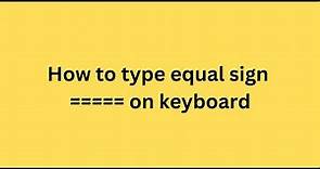 How to type equal sign on keyboard