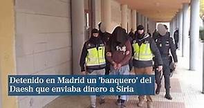 La Policía detiene en Madrid a un 'banquero' de la trama yihadista Daesh
