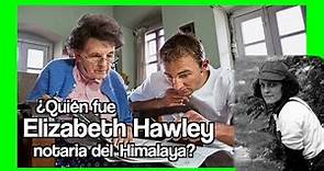 🏔 ¿Quién fue Elizabeth HAWLEY, la enigmática notaria del Himalaya?