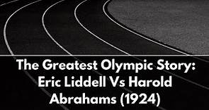 The Greatest Olympic Story: Eric Liddell verses Harold Abrahams Paris 1924
