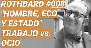 Hombre, economía y estado 📚 | TRABAJO y ocio | Murray ROTHBARD en ESPAÑOL #008 👨‍🏫 😎