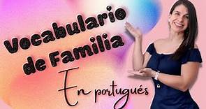 Portugués | Vocabulario de familia (mamá, papá, hermanos, hijos, primos, tíos, abuelos, etc)