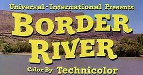 Border River (1954) Theatrical Trailer | High-Def Digest