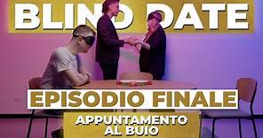 BLIND DATE - APPUNTAMENTO AL BUIO - EPISODIO FINALE | Awed
