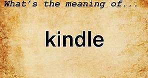 Kindle Meaning | Definition of Kindle