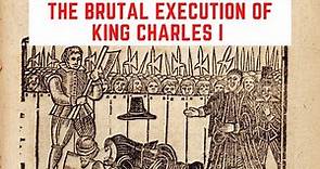 The BRUTAL Execution Of King Charles I