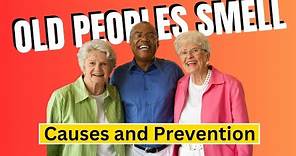 'Old People Smell', causes and prevention