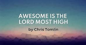 Awesome is the Lord most high - Chris Tomlin (lyrics)