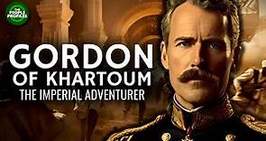 Gordon of Khartoum - The Great Imperial Adventurer Documentary