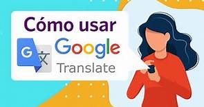 Cómo usar Google Translate en tu celular