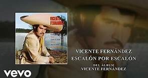 Vicente Fernández - Escalón por Escalón (Audio)