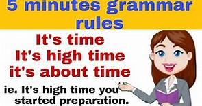 How to use It's time, it's high time, it's about time | Learn correct uses | 5 minutes grammar rules