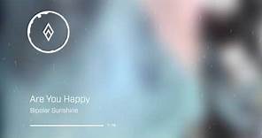 Bipolar Sunshine - Are You Happy