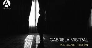 Gabriela Mistral: "Una vida. Solo me halla quien me ama"