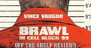 Brawl in Cell Block 99 Review - Off The Shelf Reviews