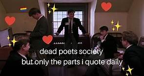 dead poets society but only the parts i quote daily
