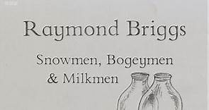 Raymond Briggs - Snowmen, Bogeymen and Milkmen (BBC)