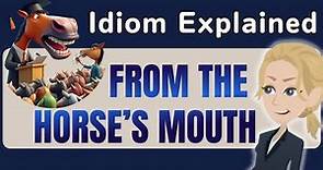 'From the Horse's Mouth' Explained in Detail | English Idiom Lesson
