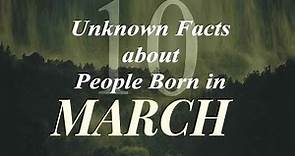 10 Unknown Facts about People born in March | Do You Know?