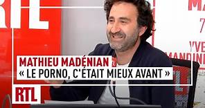 Mathieu Madénian : "Le porno, c'était mieux avant"